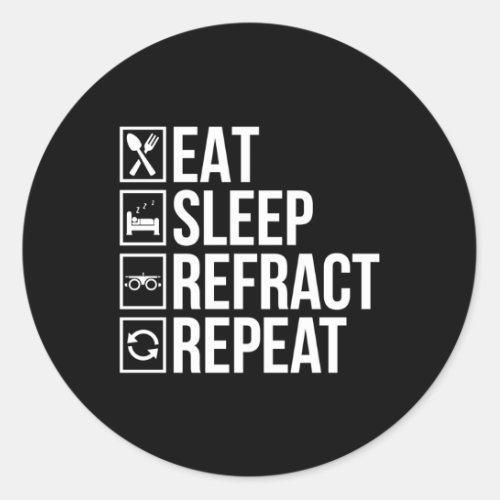 Eat Sleep Refract Optician Opticianry Opticians Classic Round Sticker