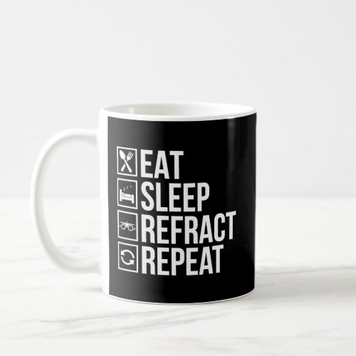 Eat Sleep Refract Optician Opticianry Opticians Coffee Mug