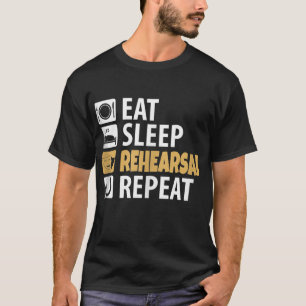 Eat Sleep Rehearsal Repeat T-Shirt