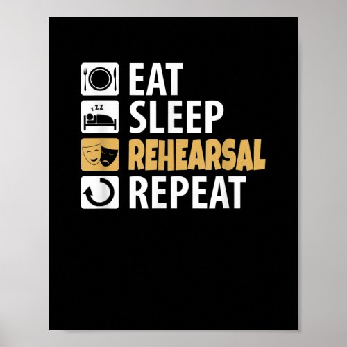 Eat Sleep Rehearsal Repeat _ Theatre Quotes Acting Poster