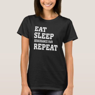 Eat Sleep Renaissance Fair Repeat Sarcastic T-Shirt
