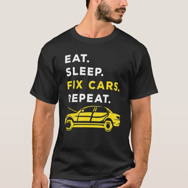 Eat Sleep Repair Cars Repeat Car Mechanic Automobi T-Shirt (Front)