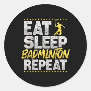 Eat Sleep Repeat Badminton Hobby Shuttle Classic Round Sticker