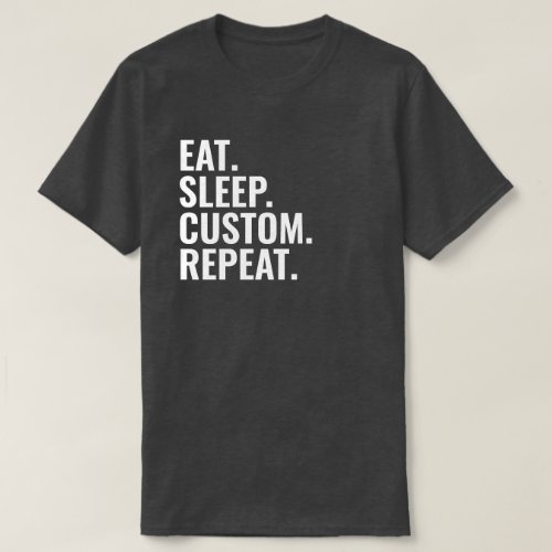 Eat Sleep Repeat Custom City Name Game Jumper T_Shirt