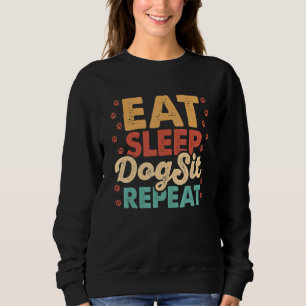Eat Sleep Repeat Pet Sitting Animal Pet Sitter D Sweatshirt