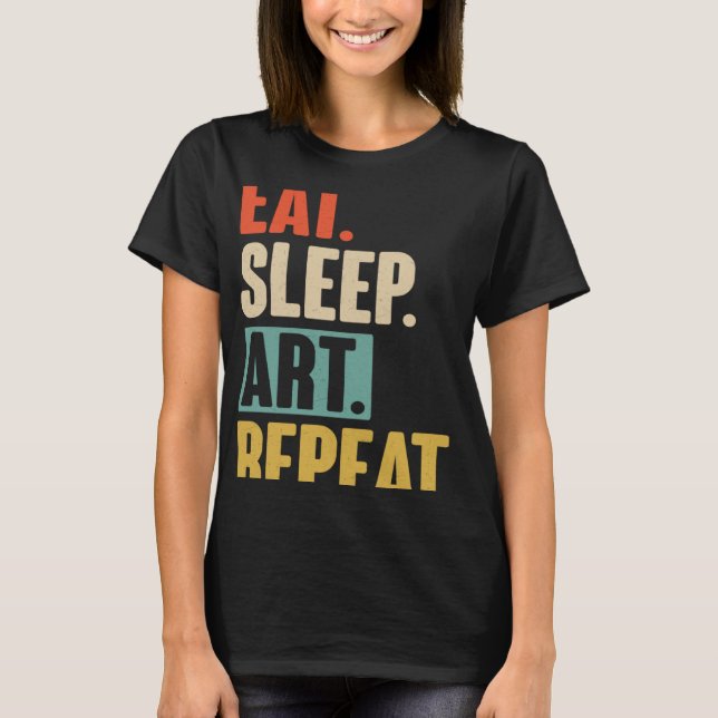 Eat Sleep Repeat   Retro Vintage Artist T-Shirt (Front)