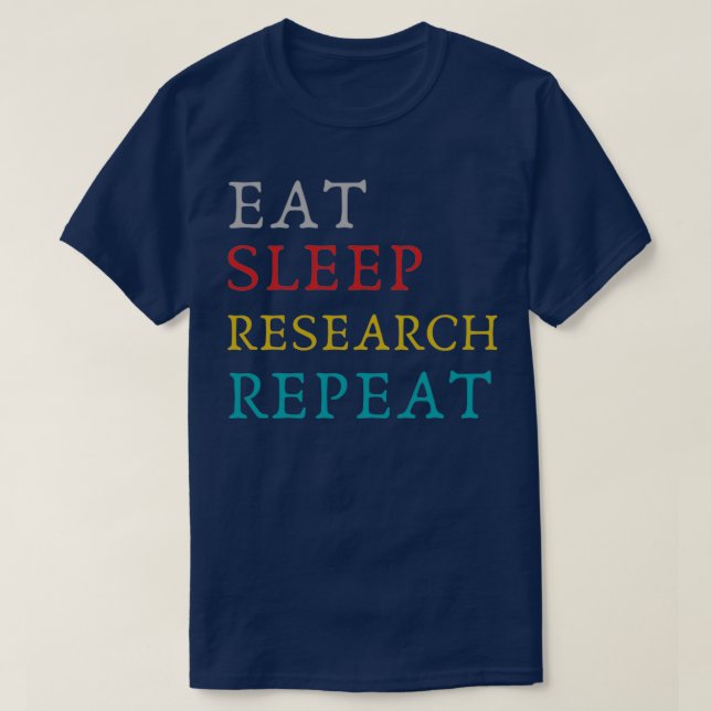 Eat Sleep Research Repeat funny research researche T-Shirt (Design Front)