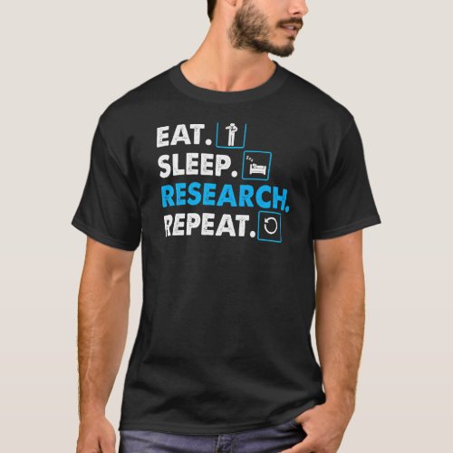 Eat Sleep Research Repeat Science T_Shirt Scien