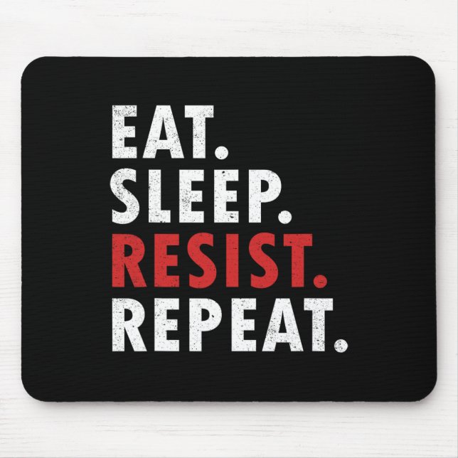 Eat Sleep Resist Repeat Political Resistance Fight Mouse Pad (Front)