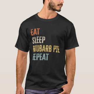 Eat - Sleep - Rhubarb Pie - Repeat T-Shirt