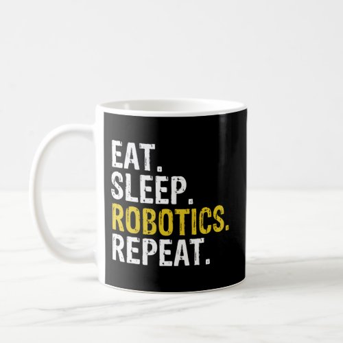 Eat Sleep Robotics Repeat Coffee Mug