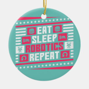 Eat Sleep Robotics Repeat Robot  Ceramic Ornament