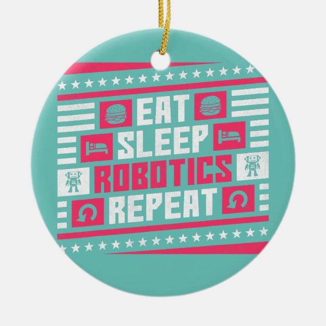 Eat Sleep Robotics Repeat Robot  Ceramic Ornament (Front)