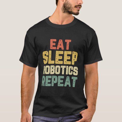 Eat Sleep Robotics Repeat Robot Engineer Funny Gif T_Shirt