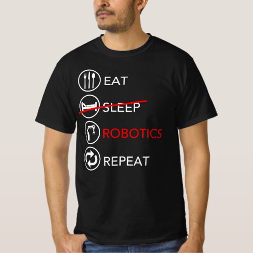 Eat Sleep Robotics Repeat Robot Engineer T_Shirt