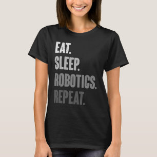 Eat Sleep Robotics Repeat   Robot  Engineering T-Shirt