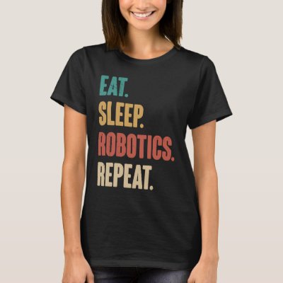 Eat Sleep Robotics Repeat  Robot  Engineering Vint T-Shirt