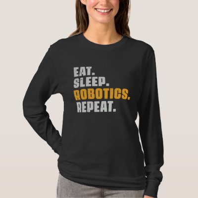 Eat Sleep Robotics Repeat  Robots Science Retro Vi T-Shirt