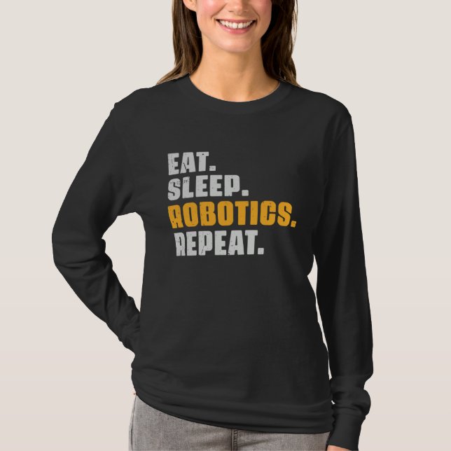 Eat Sleep Robotics Repeat  Robots Science Retro Vi T-Shirt (Front)
