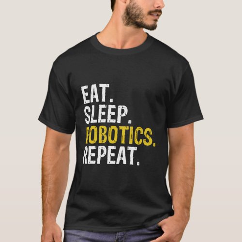 Eat Sleep Robotics Repeat T_Shirt
