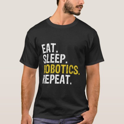 Eat Sleep Robotics Repeat T_Shirt