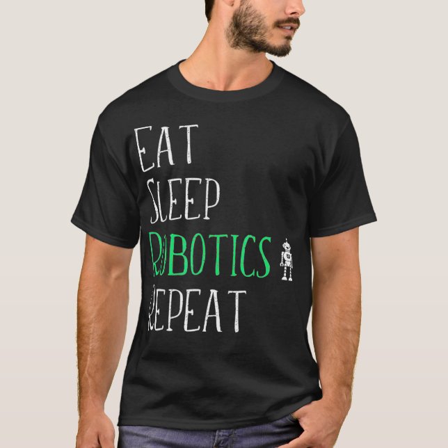 Eat Sleep Robotics Repeat Tshirt  Robot Maker Love (Front)