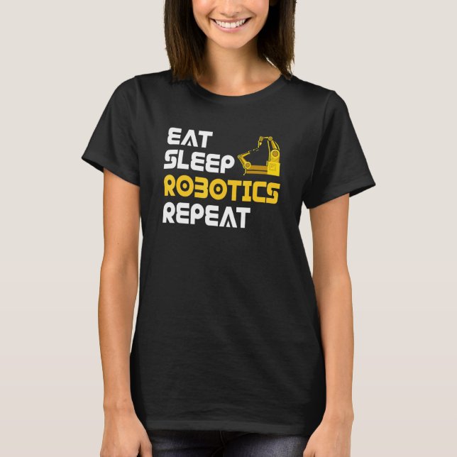 Eat Sleep Robotics Robot Robotics Engineer T-Shirt (Front)