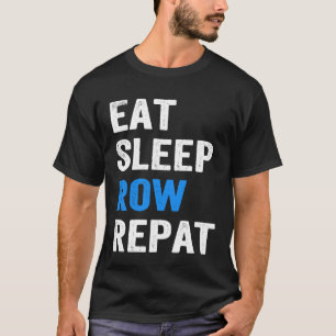 Eat Sleep Row Repat Crew Rowers Gift Rowing Themed T-Shirt