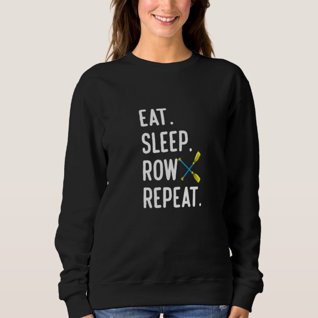 Eat Sleep Row Repat  Rowing Rower Coxswain Sweatshirt (Front)