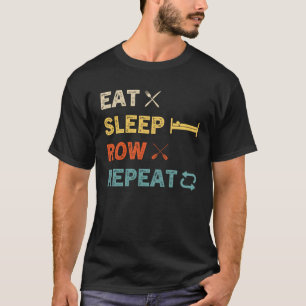 Eat Sleep Row Repeat Rowing Rower Crew T-Shirt
