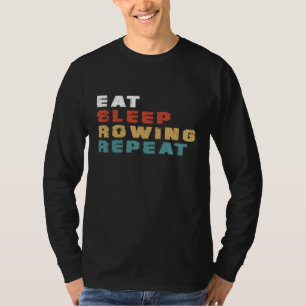 Eat Sleep Rowing Repeat Funny Rowing Player Gift I T-Shirt