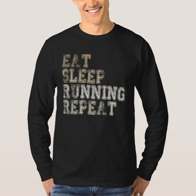 Eat Sleep Running Repeat Running  Runner Saying T-Shirt (Front)