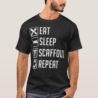 Eat Sleep Scaffold Repeat Funny Scaffolding Gift T-Shirt