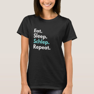 Eat Sleep Schlep Repeat Funny Yiddish T-Shirt