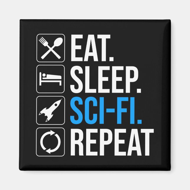 Eat Sleep Sci-Fi Repeat Magnet (Front)