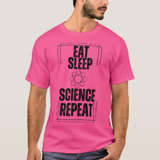 Eat Sleep Science Repeat T-Shirt