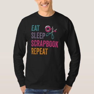 Eat Sleep Scrapbook Crafting Scrapbooking Craft Cr T-Shirt