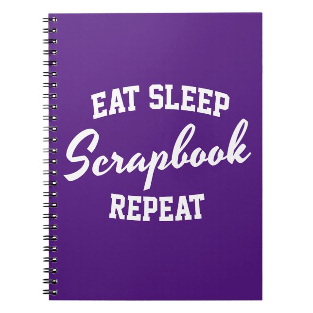 Eat Sleep Scrapbook Repeat Scrapbooking Notebook (Front)