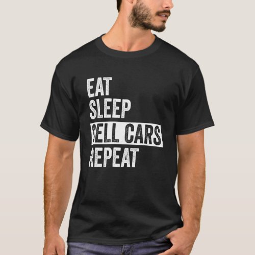 Eat Sleep Sell Cars Repeat Used Car Salesman Mens  T_Shirt