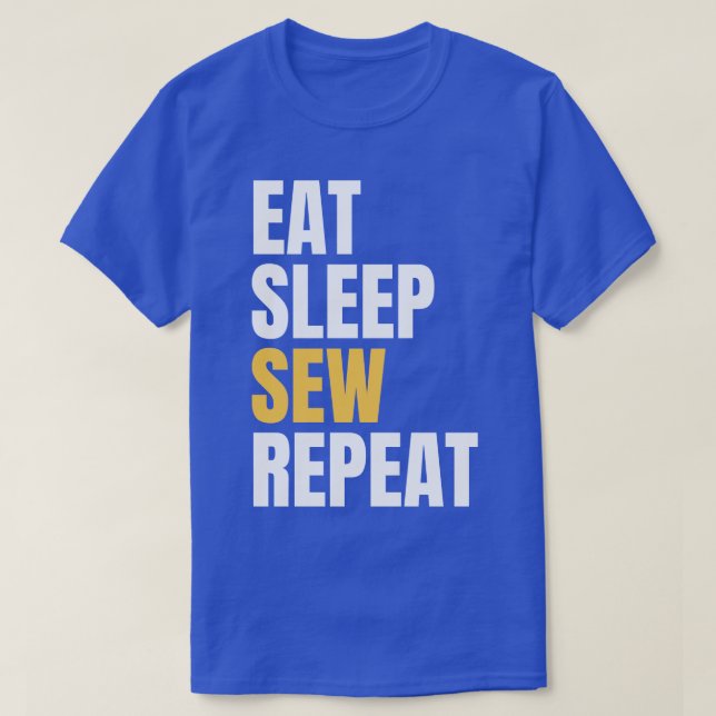 Eat Sleep Sew Repeat 1 T-Shirt (Design Front)
