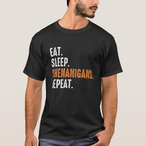 Eat Sleep Shenanigans Repeat Funny St Patricks Da T_Shirt