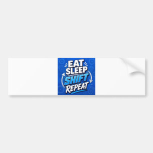 Eat Sleep Shift Repeat – Bold Work Hustle Bumper Sticker