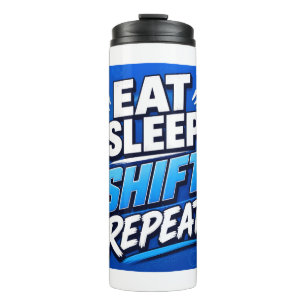 Eat Sleep Shift Repeat – Bold Work Hustle Thermal Tumbler