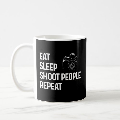 Eat Sleep Shoot People Repeat Funny Photographer P Coffee Mug