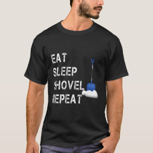 Eat Sleep Shovel Snow Repeat Funny Snow Clearing S T-Shirt