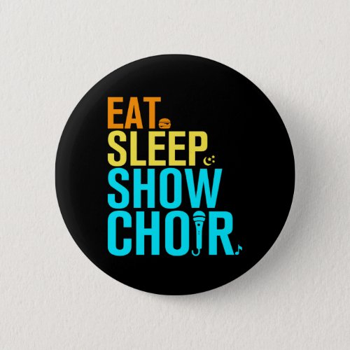 Eat Sleep Show Choir Button