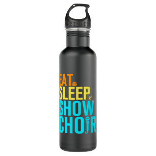 Eat Sleep Show Choir Stainless Steel Water Bottle