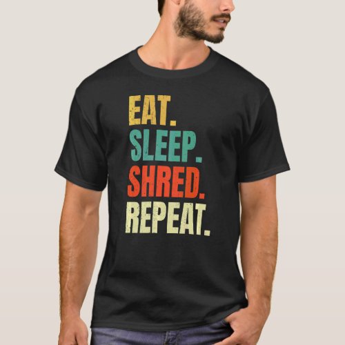 Eat Sleep Shred Repeat Hobby Lifestyle Motivation  T_Shirt