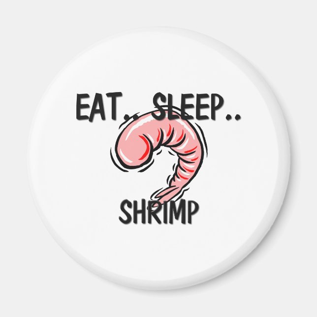 Eat Sleep SHRIMP Magnet (Front)