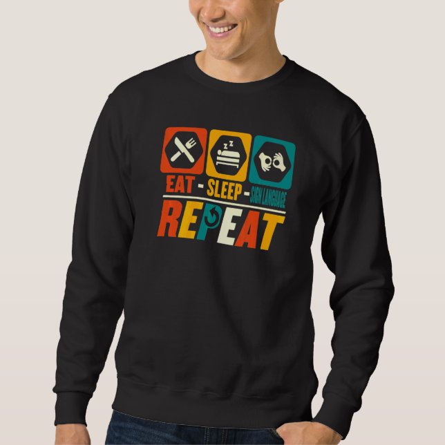 Eat Sleep Sign Language Repeat   Asl Teacher Sweatshirt (Front)
